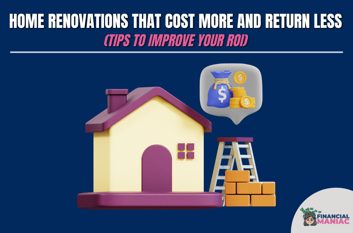 Home Renovations That Cost More And Return Less (Tips To Improve Your ROI)